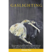 Gaslighting: How to recognize & avoid the hidden manipulation that toxic people, sociopaths & narcissists use to control your life.