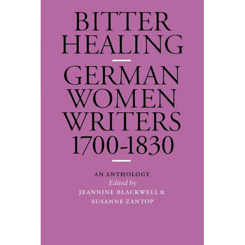 Bitter Healing: German Women Writers, 1700-1830. an Anthology