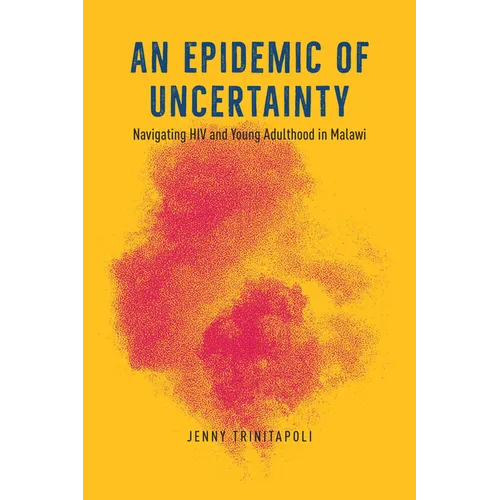 An Epidemic of Uncertainty: Navigating HIV and Young Adulthood in Malawi