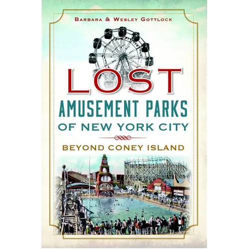 Lost Amusement Parks of New York City: Beyond Coney Island