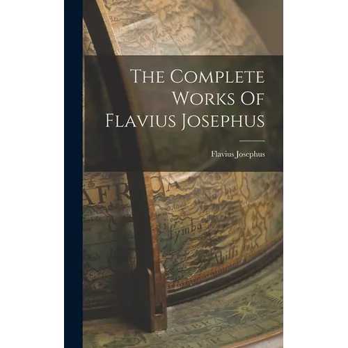 The Complete Works Of Flavius Josephus