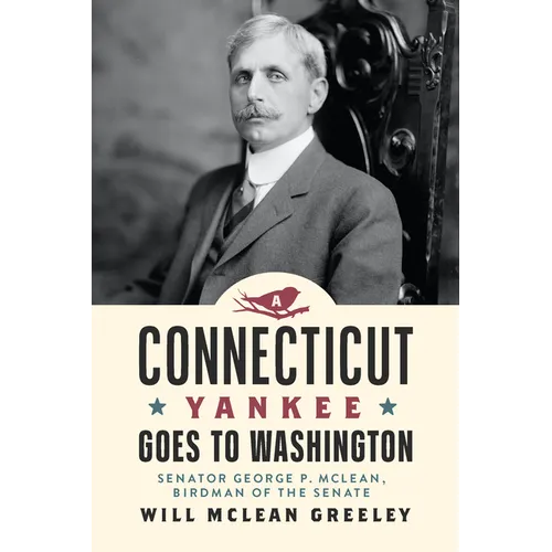 A Connecticut Yankee Goes to Washington: Senator George P. McLean, Birdman of the Senate