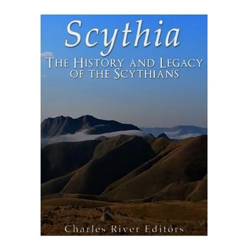 Scythia: The History and Legacy of the Scythians
