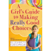 A Girl's Guide to Making Really Good Choices