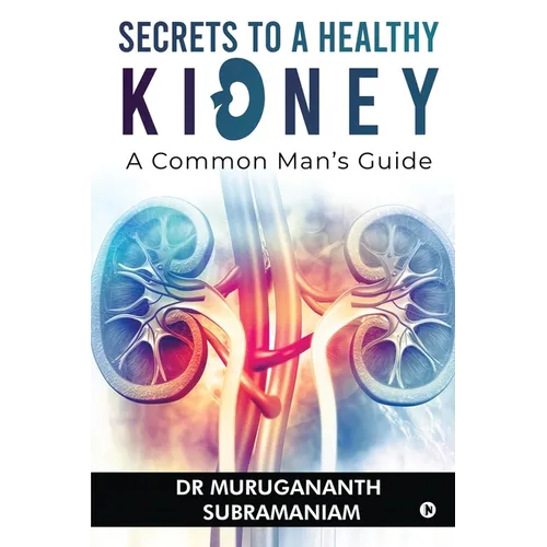 Secrets to a Healthy Kidney: A Common Man's Guide