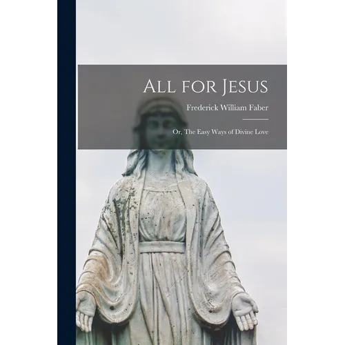 All for Jesus: Or, The Easy Ways of Divine Love