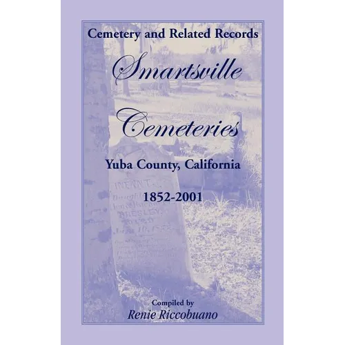 Cemetery and Related Records, Smartsville Cemeteries, Yuba County, California, 1852-2001