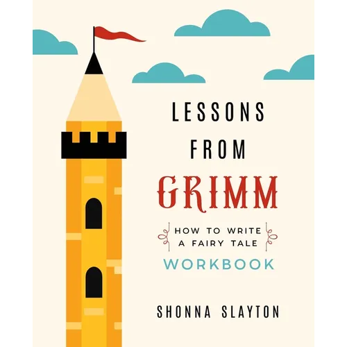 Lessons from Grimm: How To Write a Fairy Tale Workbook