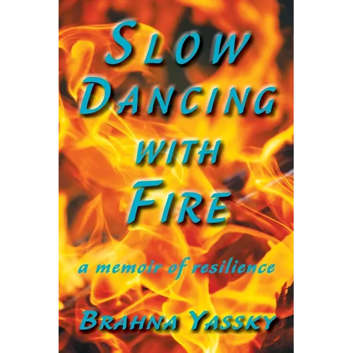 Slow Dancing with Fire: A Memoir of Resilience