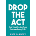 Drop the ACT: And Start Living Your Extraordinary Life!