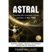 Astral: Discover the Greatest Human Delusion of All Time