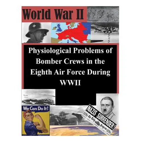 Physiological Problems of Bomber Crews in the Eighth Air Force During WWII