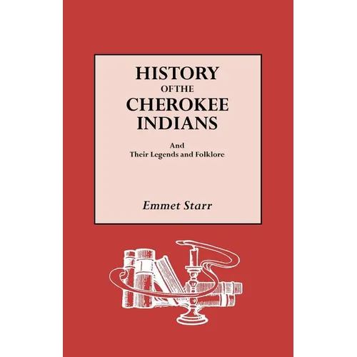 History of the Cherokee Indians and Their Legends and Folklore