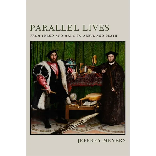 Parallel Lives: From Freud and Mann to Arbus and Plath
