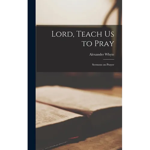 Lord, Teach Us to Pray: Sermons on Prayer