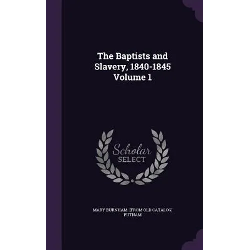 The Baptists and Slavery, 1840-1845 Volume 1