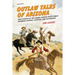 Outlaw Tales of Arizona: True Stories of the Grand Canyon State's Most Infamous Crooks, Culprits, and Cutthroats