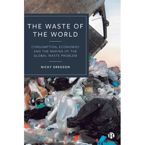 The Waste of the World: Consumption, Economies and the Making of the Global Waste Problem