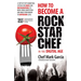 How to Become a Rock Star Chef in the Digital Age: A Step-By-Step Marketing System for Chefs and Restaurateurs to Burn Their Competition and Build The