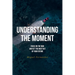 Understanding the Moment: Focus on the Now and Get the Most Out of Your Future