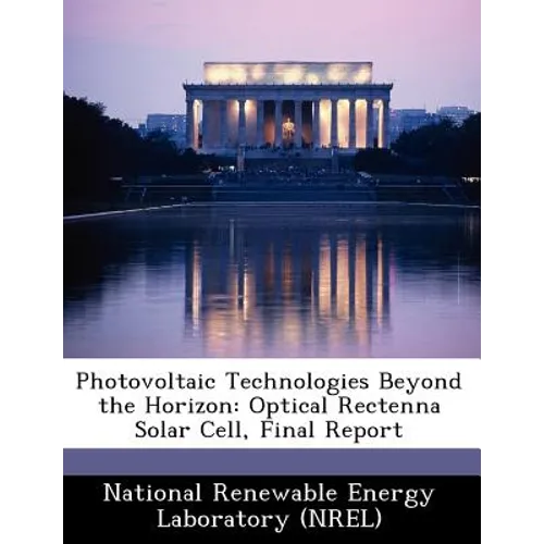 Photovoltaic Technologies Beyond the Horizon: Optical Rectenna Solar Cell, Final Report