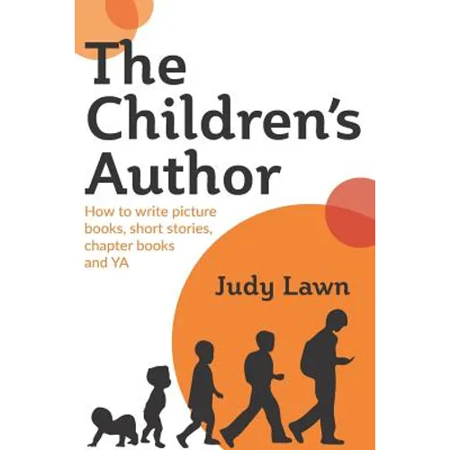The Children's Author: How to write picture books, short stories, chapter books and YA