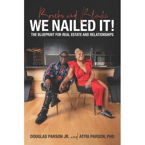 Bricks and Blondie We Nailed It!: The Blueprint for Real Estate and Relationships