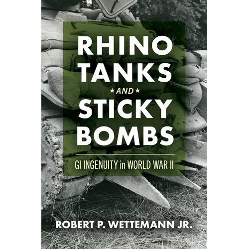 Rhino Tanks and Sticky Bombs: GI Ingenuity in World War II Volume 79