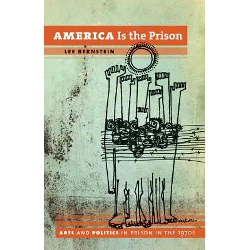 America Is the Prison: Arts and Politics in Prison in the 1970s