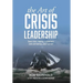 The Art of Crisis Leadership: Save Time, Money, Customers and Ultimately, Your Career