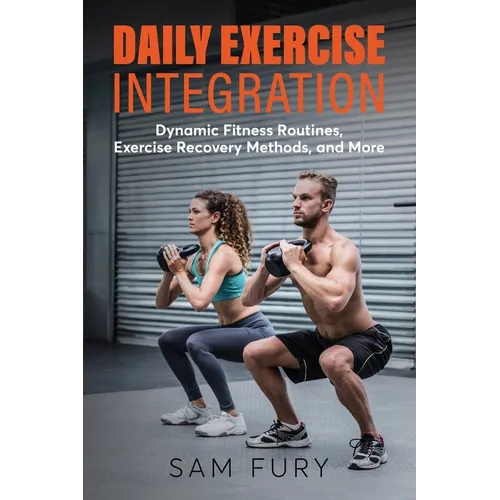 Daily Exercise Integration: Dynamic Fitness Routines, Exercise Recovery Methods, and More