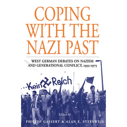 Coping with the Nazi Past: West German Debates on Nazism and Generational Conflict, 1955-1975