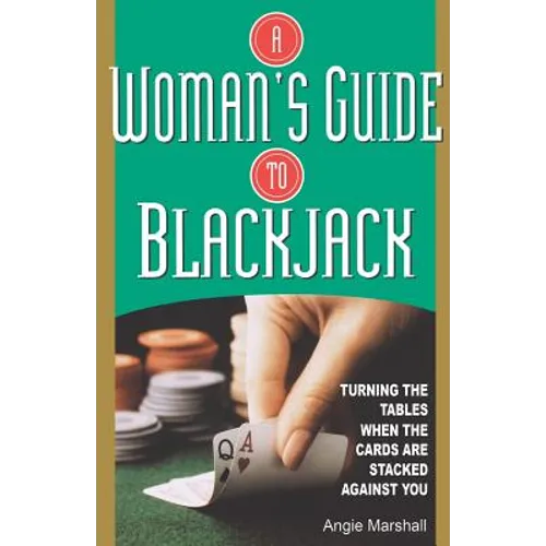A Woman's Guide To Blackjack: Turning the Tables When the Cards Are Stacked Against You