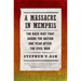 A Massacre in Memphis: The Race Riot That Shook the Nation One Year After the Civil War