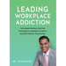 Leading Workplace Addiction: For Leaders Seeking a Solution, 8 Economical Strategies to Create a Recovery-Friendly Organization