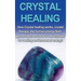 Crystal Healing: How crystal healing works, crystal therapy, the human energy field, gemstones, and how to use crystals for healing and increased ener