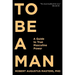 To Be a Man: A Guide to True Masculine Power