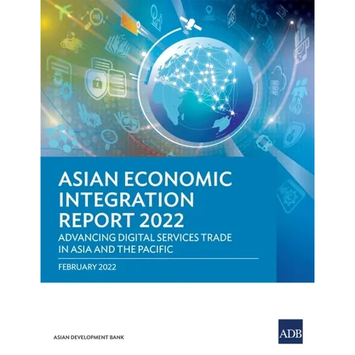 Asian Economic Integration Report 2022: Advancing Digital Services Trade in Asia and the Pacific