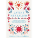 Latine Herbalism: A Beginner's Guide to Modern Curanderismo, Healing Plants, and Folk Traditions of the Americas
