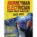 Journeyman Electrician Exam Prep Mastery 2023-2024: Mastering the Trade: Your Ultimate Guide to Passing the Journeyman Electrician Exam