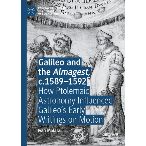 Galileo and the Almagest, C.1589-1592: How Ptolemaic Astronomy Influenced Galileo's Early Writings on Motion