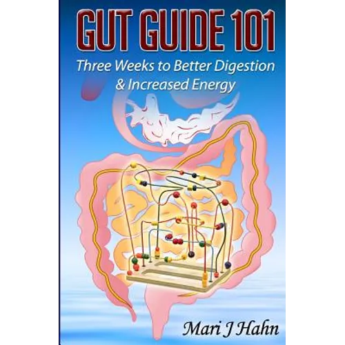 Gut Guide 101: Three Weeks to Better Digestion and Increased Energy