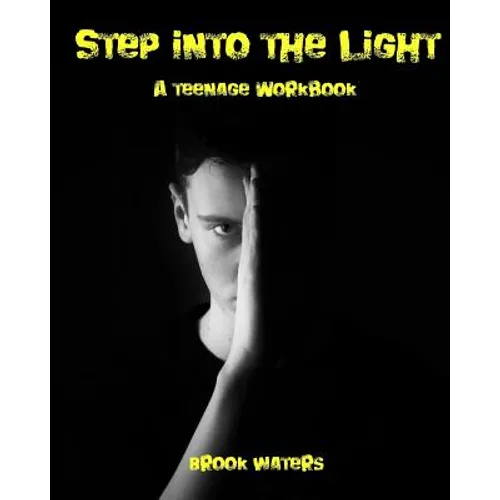 Step Into The Light: A Teenage Anxiety & Depression Workbook