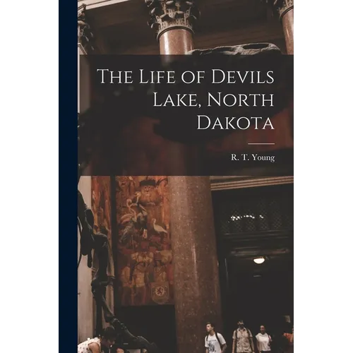The Life of Devils Lake, North Dakota