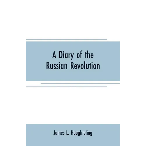 A diary of the Russian revolution