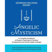 Angelic Mysticism: A Complete Guidebook of Esoteric Teachings & Practices to Experience the Divine Angelic Energies