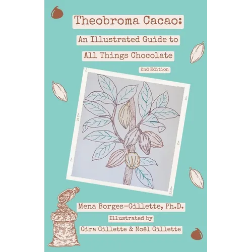 Theobroma cacao: An Illustrated Guide to All Things Chocolate