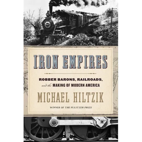 Iron Empires: Robber Barons, Railroads, and the Making of Modern America