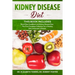 KIDNEY DISEASE DIET - This Book Includes: Renal Diet CookBook and Kidney Disease Diet. The First Complete Collection for a Healthy Diet and proper Lif