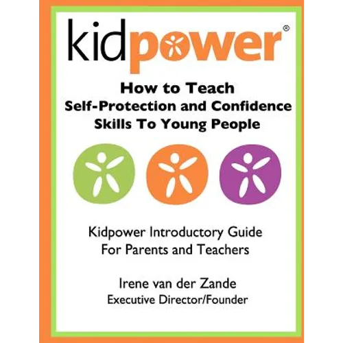 How to Teach Self-Protection and Confidence Skills to Young People: Kidpower Introductory Guide for Parents and Teachers
